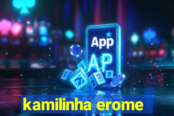 kamilinha erome